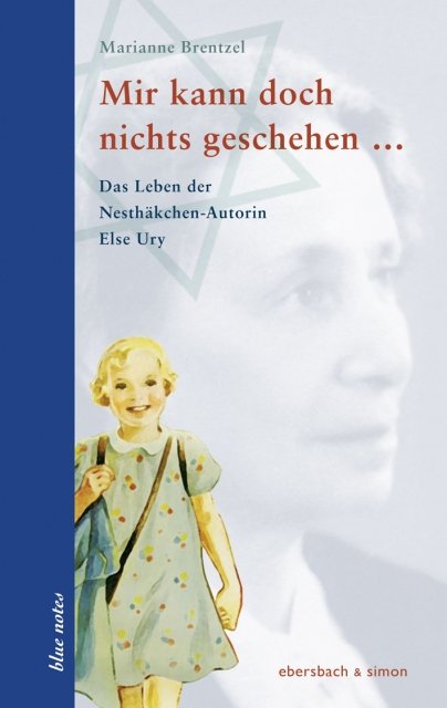 „Mir kann doch nichts geschehen. Das Leben der Nesthäkchen-Autorin Else Ury“