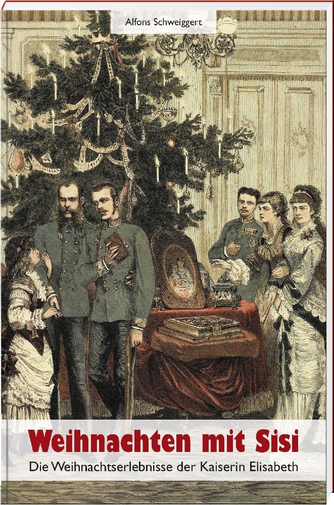 Weihnachten mit Sisi  Die Weihnachtserlebnisse der Kaiserin Elisabeth