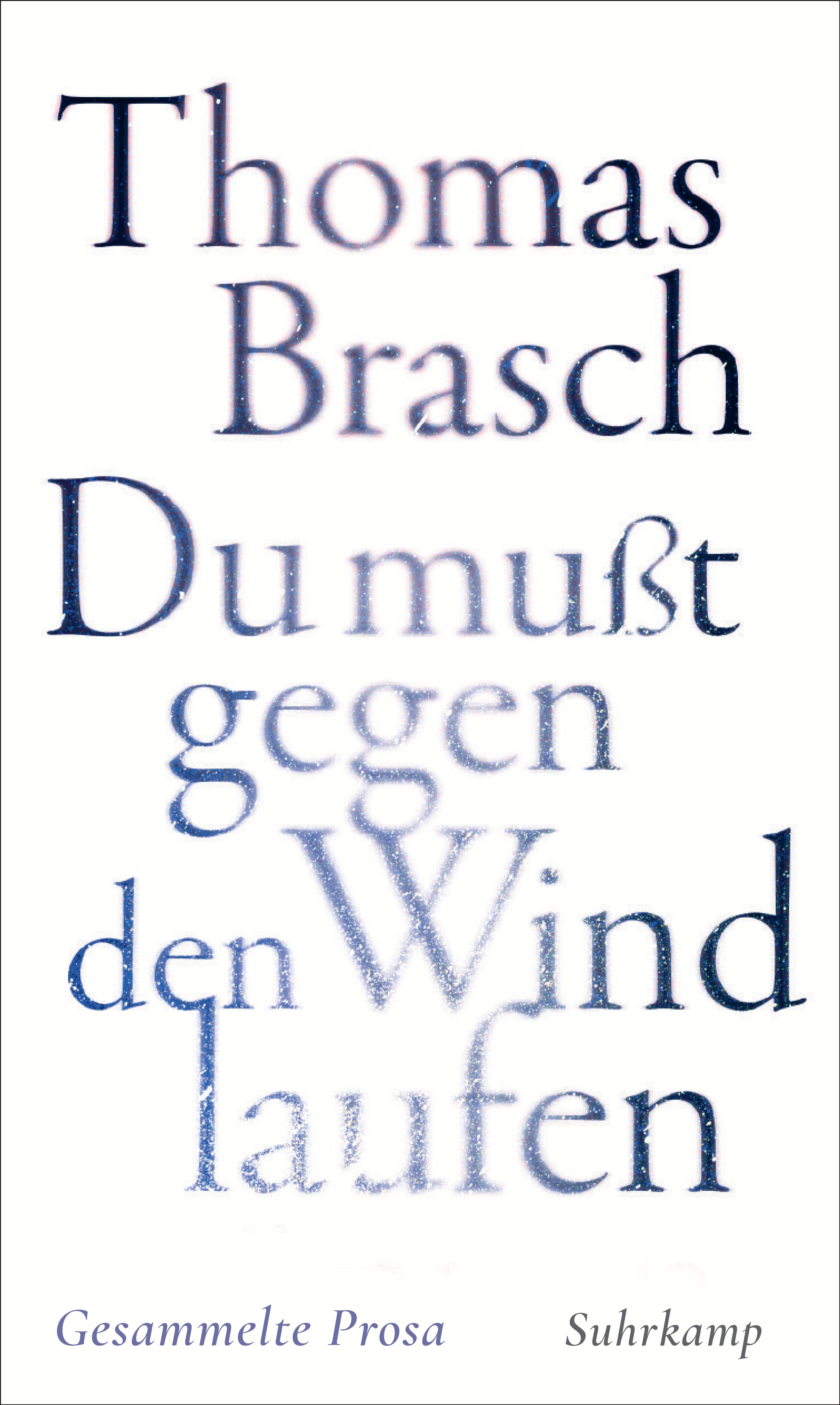 Thomas Brasch "Du mußt gegen den Wind laufen" – Gesammelte Prosa