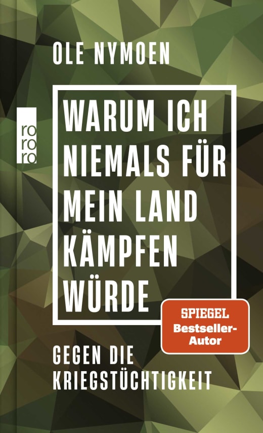 Warum ich niemals für mein Land kämpfen würde: Gegen die Kriegstüchtigkeit von Ole Nymoen